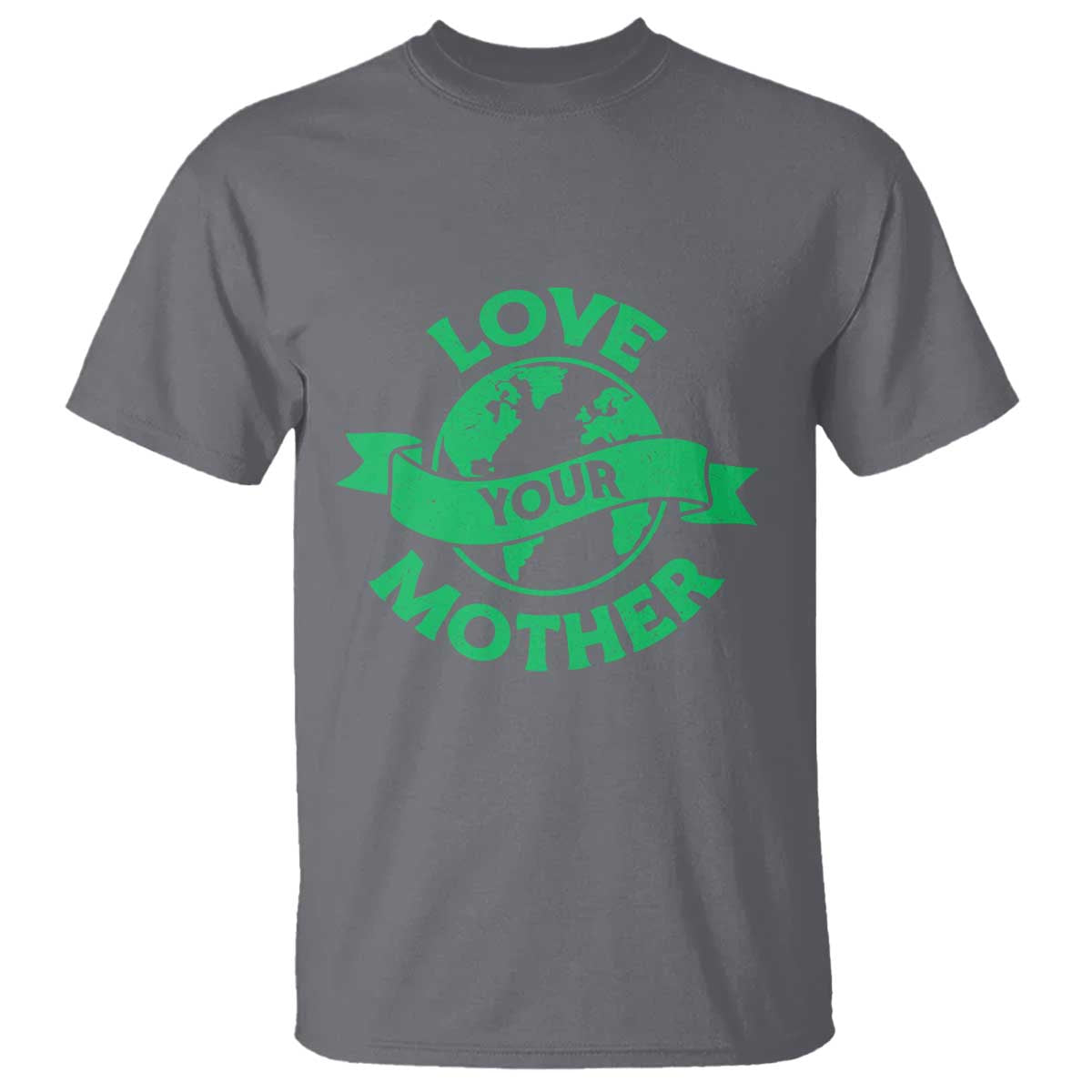 Love Your Mother Earth Day T Shirt Protect Our Planet TS12 Charcoal Print Your Wear