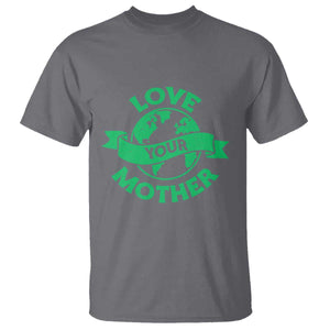 Love Your Mother Earth Day T Shirt Protect Our Planet TS12 Charcoal Print Your Wear