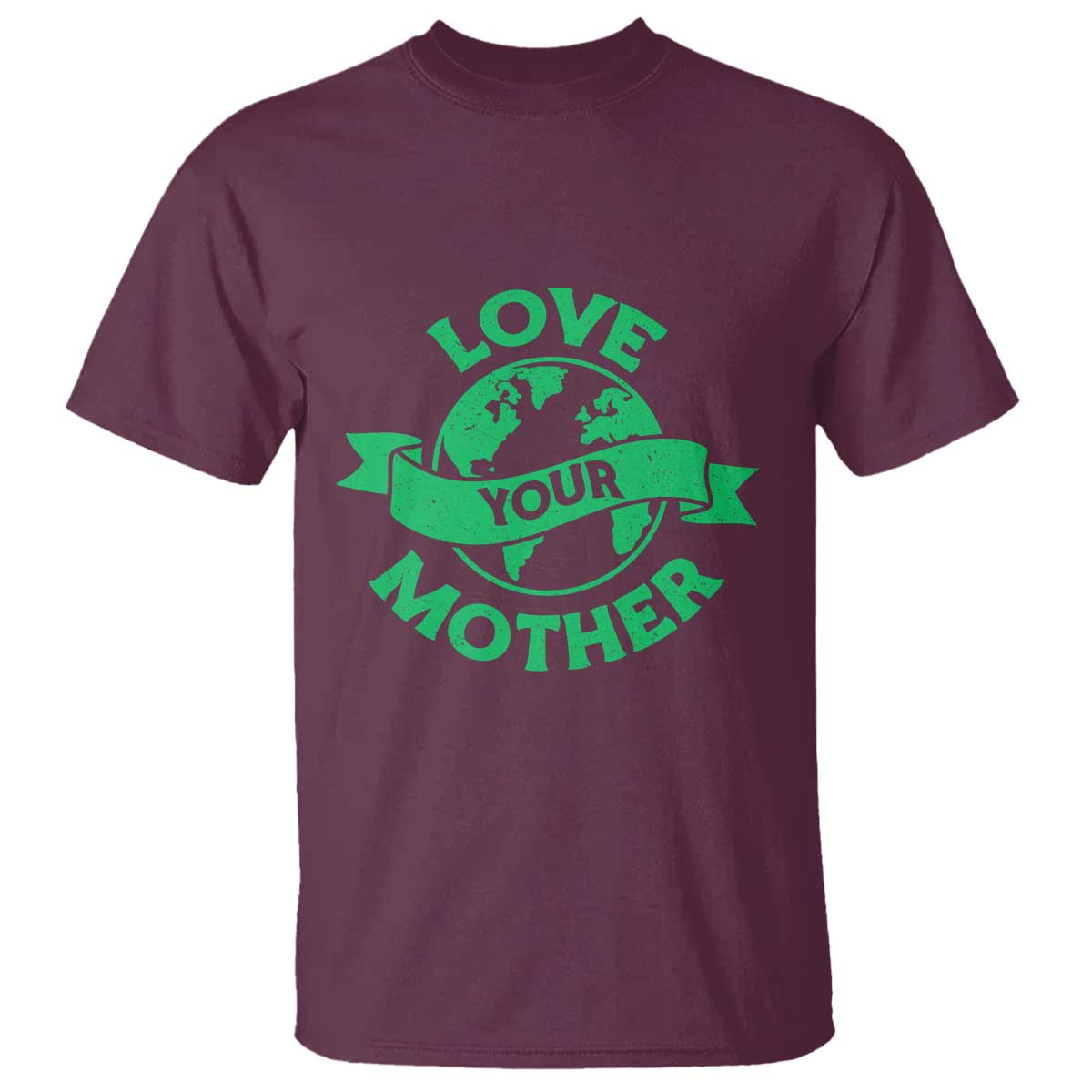 Love Your Mother Earth Day T Shirt Protect Our Planet TS12 Maroon Print Your Wear