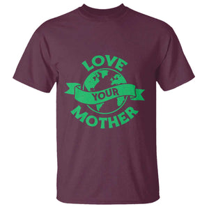 Love Your Mother Earth Day T Shirt Protect Our Planet TS12 Maroon Print Your Wear
