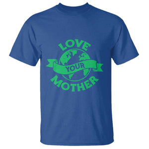 Love Your Mother Earth Day T Shirt Protect Our Planet TS12 Royal Blue Print Your Wear