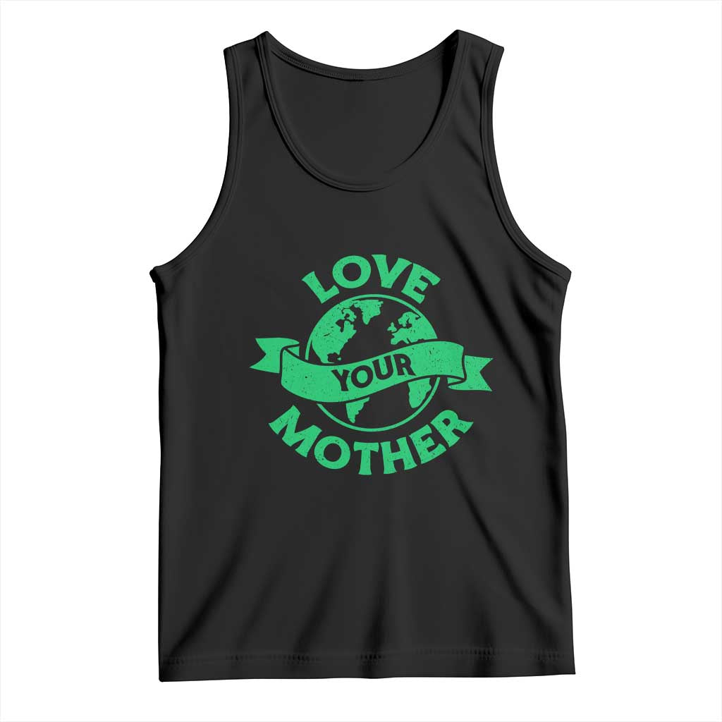 Love Your Mother Earth Day Tank Top Protect Our Planet TS12 Black Print Your Wear