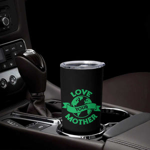 Love Your Mother Earth Day Tumbler Cup Protect Our Planet TS12 Print Your Wear