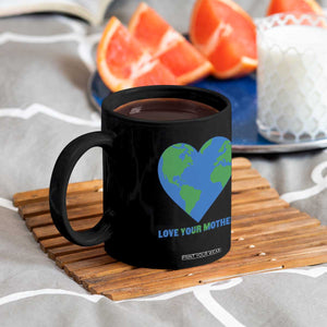 Love Your Mother Earth Day Coffee Mug Environmental Activism TS12 Print Your Wear