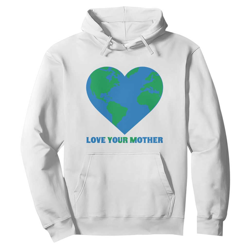 Love Your Mother Earth Day Hoodie Environmental Activism TS12 White Print Your Wear