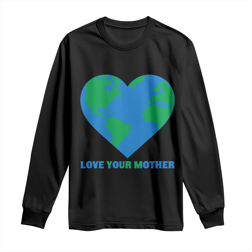 Love Your Mother Earth Day Long Sleeve Shirt Environmental Activism TS12 Black Print Your Wear