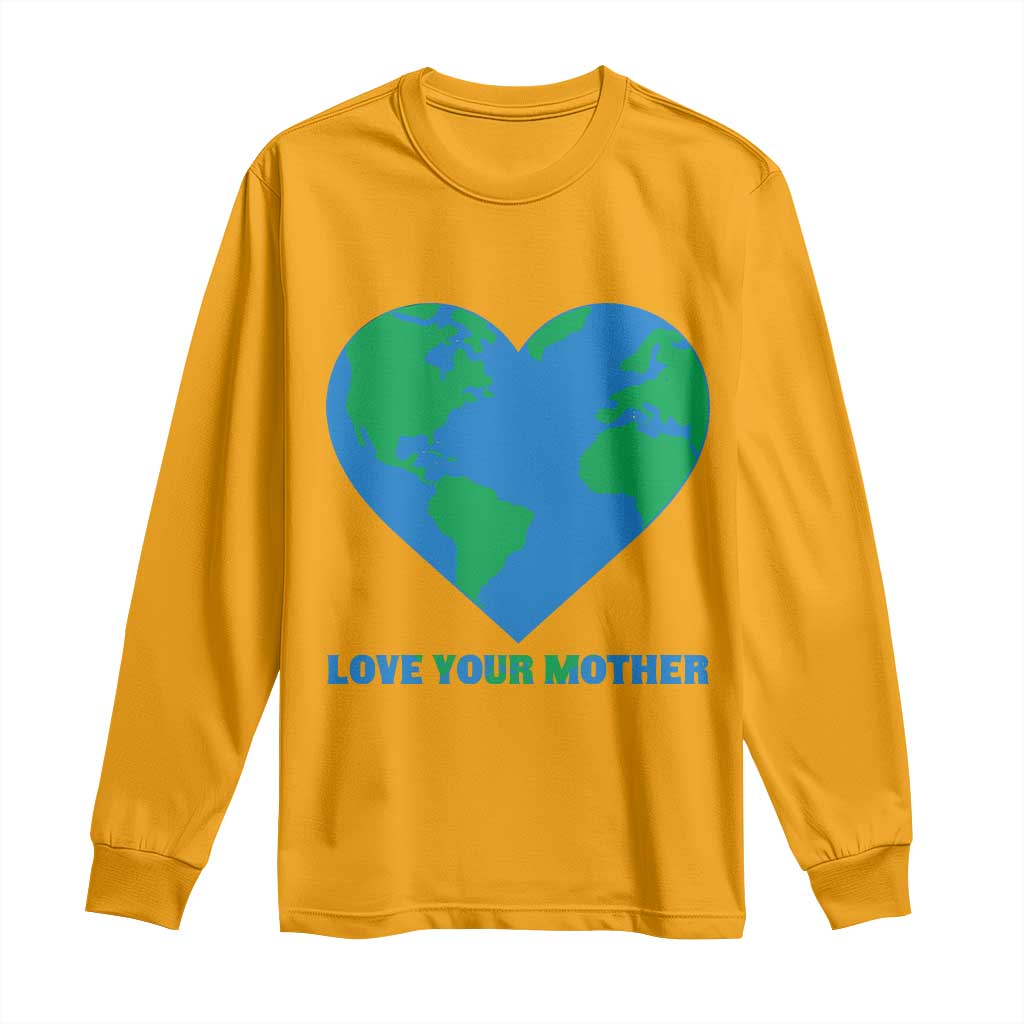 Love Your Mother Earth Day Long Sleeve Shirt Environmental Activism TS12 Gold Print Your Wear