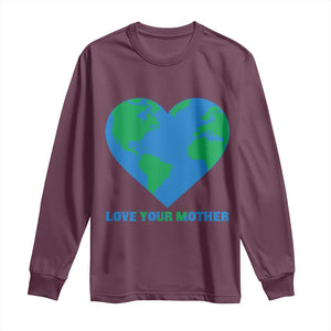 Love Your Mother Earth Day Long Sleeve Shirt Environmental Activism TS12 Maroon Print Your Wear