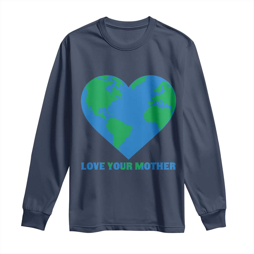 Love Your Mother Earth Day Long Sleeve Shirt Environmental Activism TS12 Navy Print Your Wear