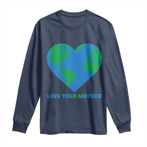 Love Your Mother Earth Day Long Sleeve Shirt Environmental Activism TS12 Navy Print Your Wear