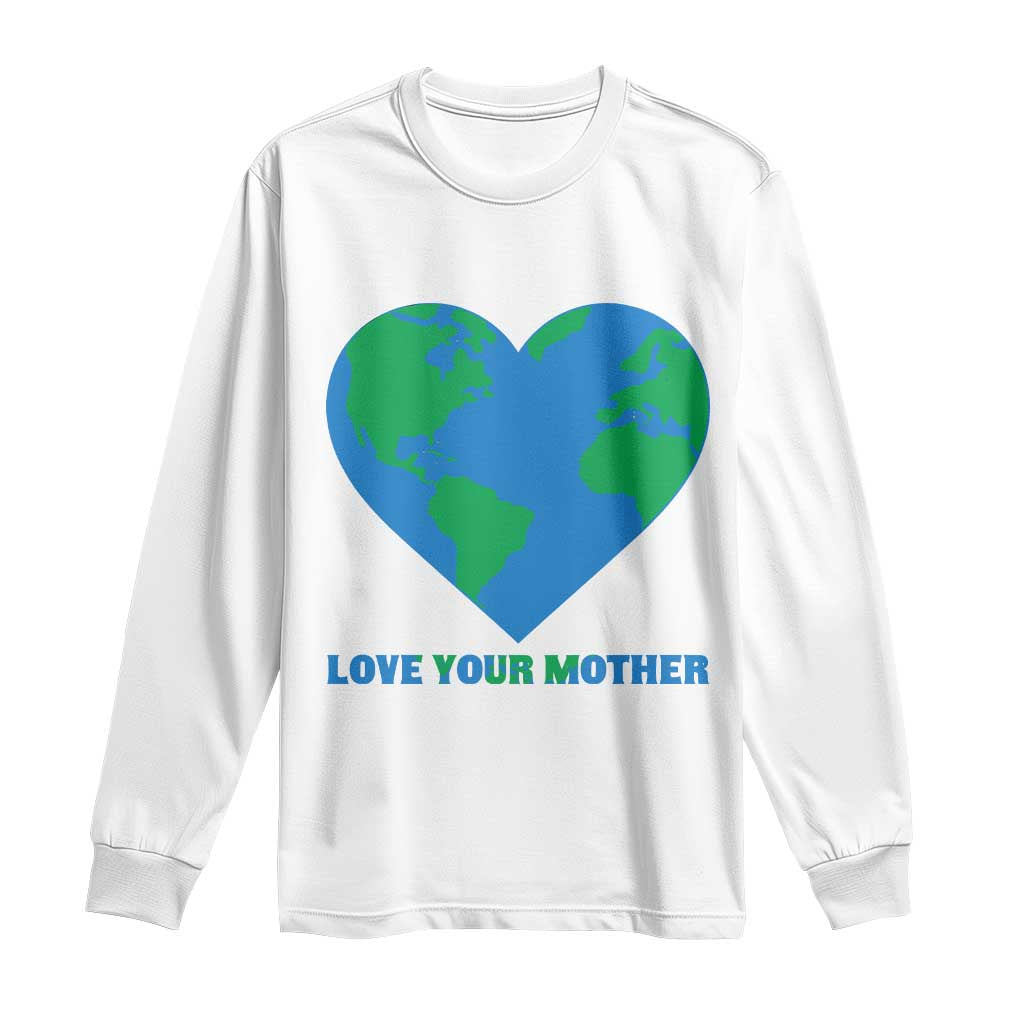 Love Your Mother Earth Day Long Sleeve Shirt Environmental Activism TS12 White Print Your Wear