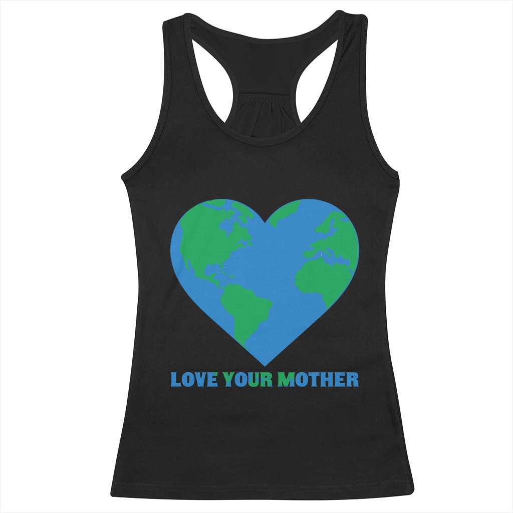 Love Your Mother Earth Day Racerback Tank Top Environmental Activism TS12 Black Print Your Wear