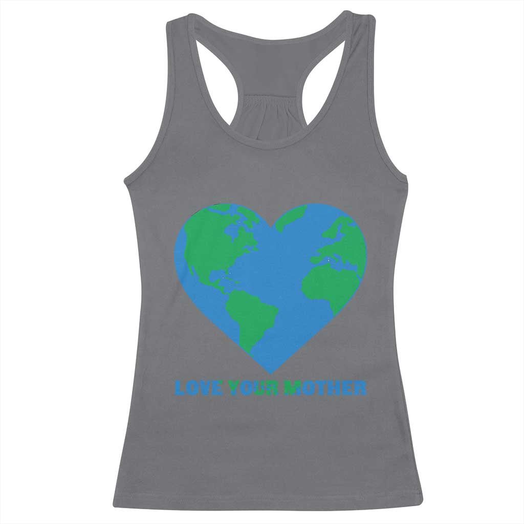 Love Your Mother Earth Day Racerback Tank Top Environmental Activism TS12 Charcoal Print Your Wear