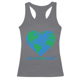 Love Your Mother Earth Day Racerback Tank Top Environmental Activism TS12 Charcoal Print Your Wear