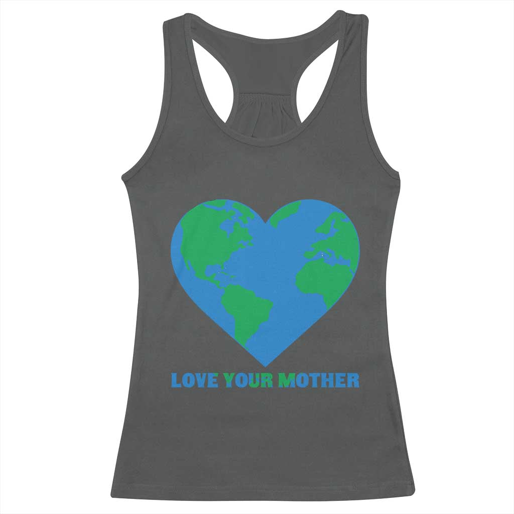 Love Your Mother Earth Day Racerback Tank Top Environmental Activism TS12 Dark Heather Print Your Wear