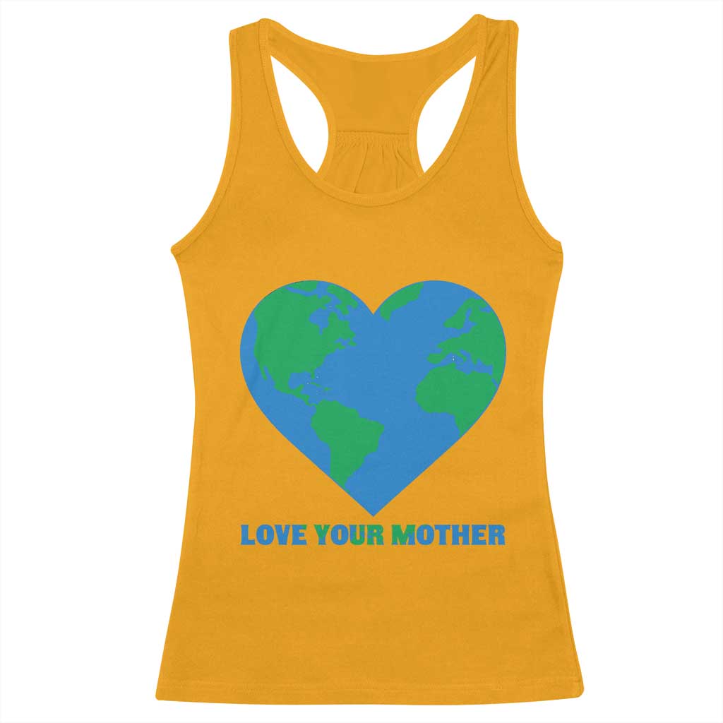 Love Your Mother Earth Day Racerback Tank Top Environmental Activism TS12 Gold Print Your Wear