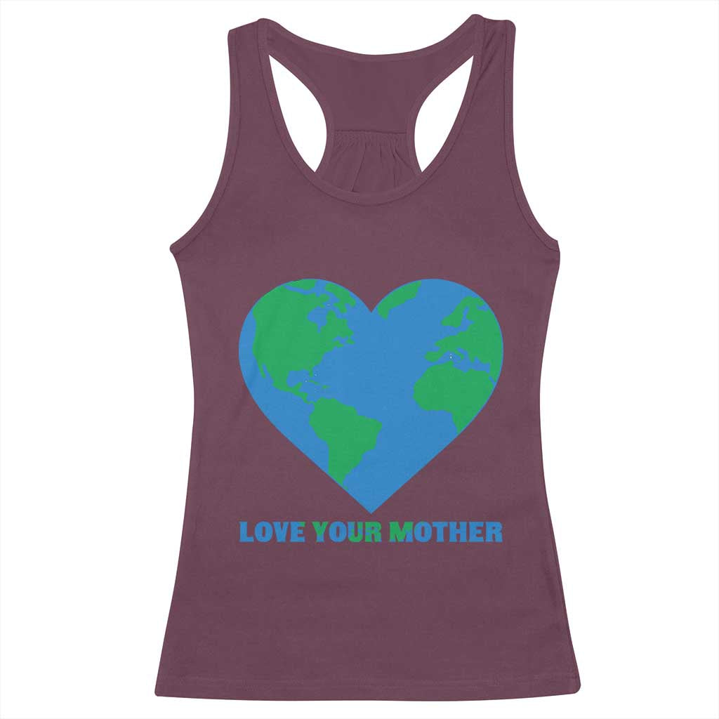 Love Your Mother Earth Day Racerback Tank Top Environmental Activism TS12 Maroon Print Your Wear