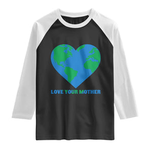 Love Your Mother Earth Day Raglan Shirt Environmental Activism TS12 Black White Print Your Wear