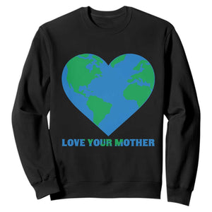 Love Your Mother Earth Day Sweatshirt Environmental Activism TS12 Black Print Your Wear