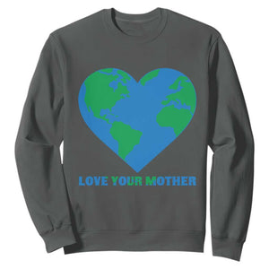 Love Your Mother Earth Day Sweatshirt Environmental Activism TS12 Dark Heather Print Your Wear