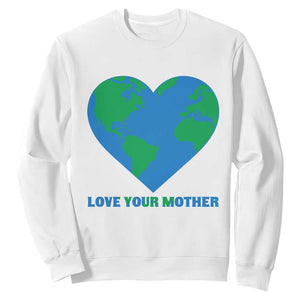 Love Your Mother Earth Day Sweatshirt Environmental Activism TS12 White Print Your Wear