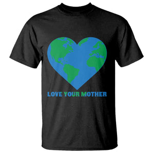 Love Your Mother Earth Day T Shirt Environmental Activism TS12 Black Print Your Wear