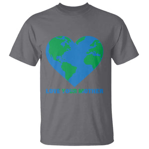 Love Your Mother Earth Day T Shirt Environmental Activism TS12 Charcoal Print Your Wear