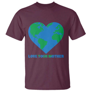 Love Your Mother Earth Day T Shirt Environmental Activism TS12 Maroon Print Your Wear