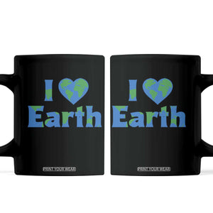 Earth Day Environmental Activism Coffee Mug I Love Earth TS12 Black Print Your Wear