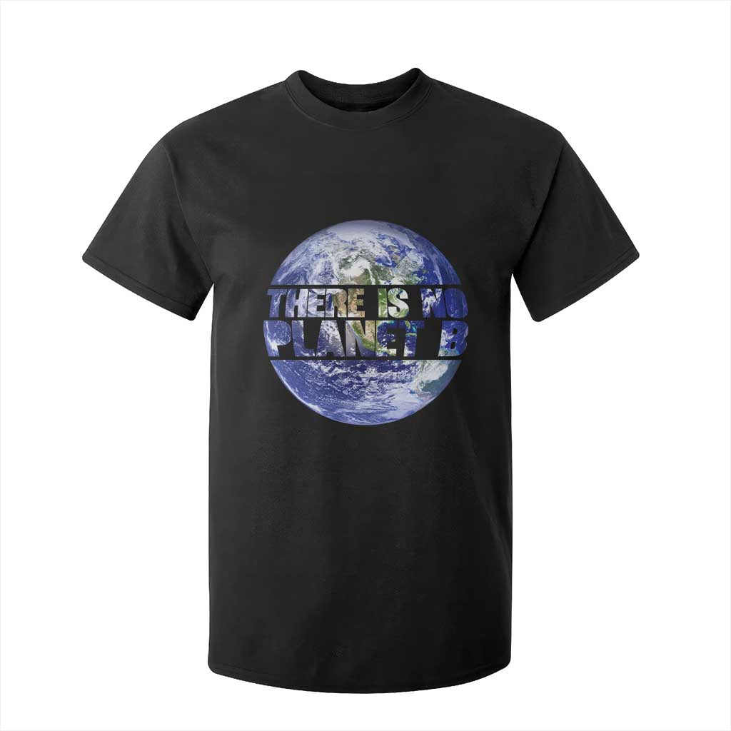 There Is No Planet B T Shirt For Kid Earth Day Environmental Awareness Gift TS12 Black Print Your Wear
