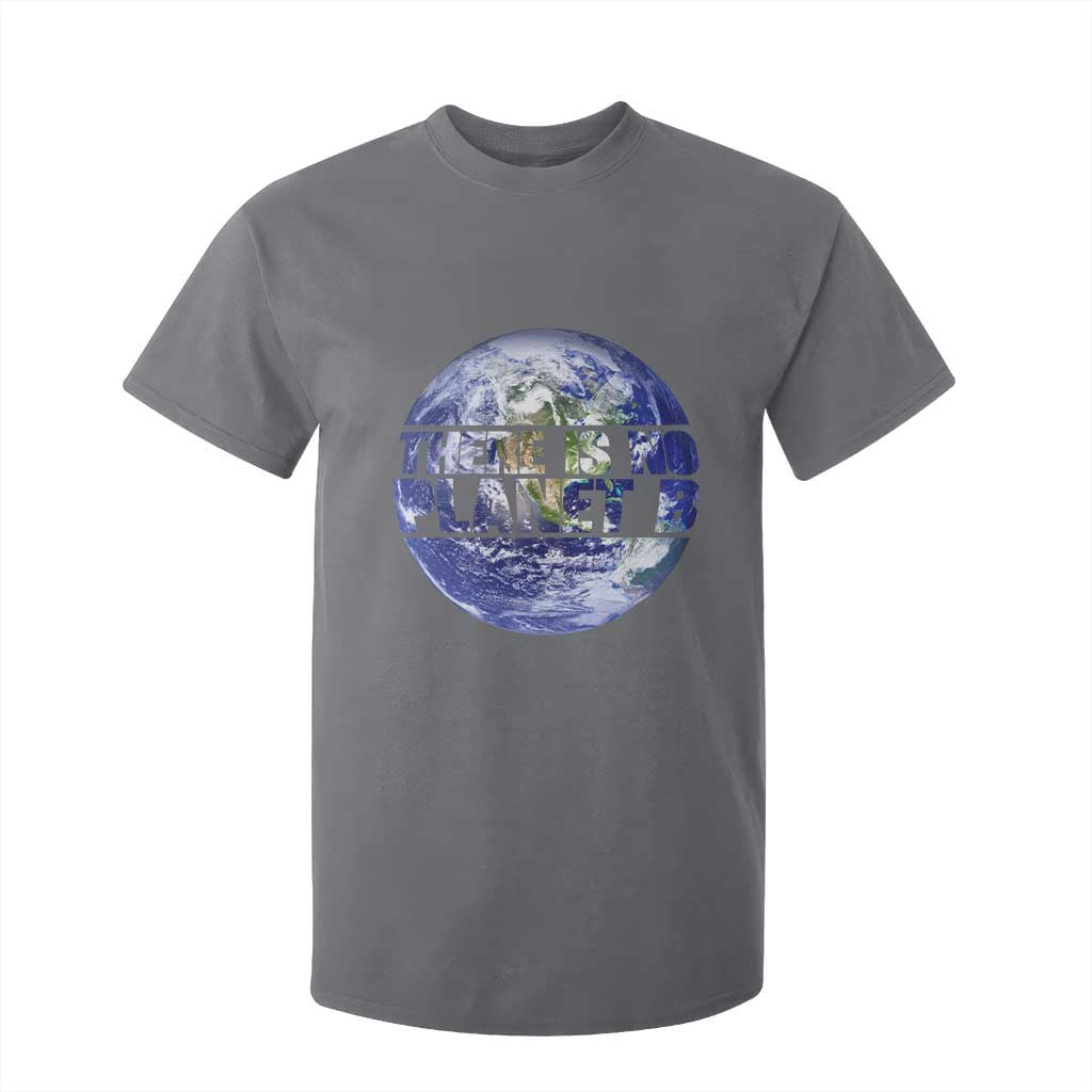There Is No Planet B T Shirt For Kid Earth Day Environmental Awareness Gift TS12 Charcoal Print Your Wear