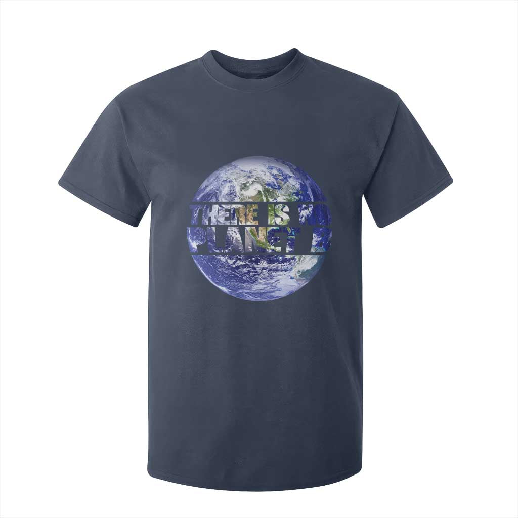 There Is No Planet B T Shirt For Kid Earth Day Environmental Awareness Gift TS12 Navy Print Your Wear