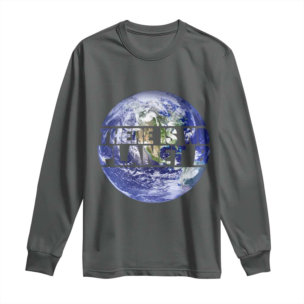 There Is No Planet B Long Sleeve Shirt Earth Day Environmental Awareness Gift TS12 Dark Heather Print Your Wear