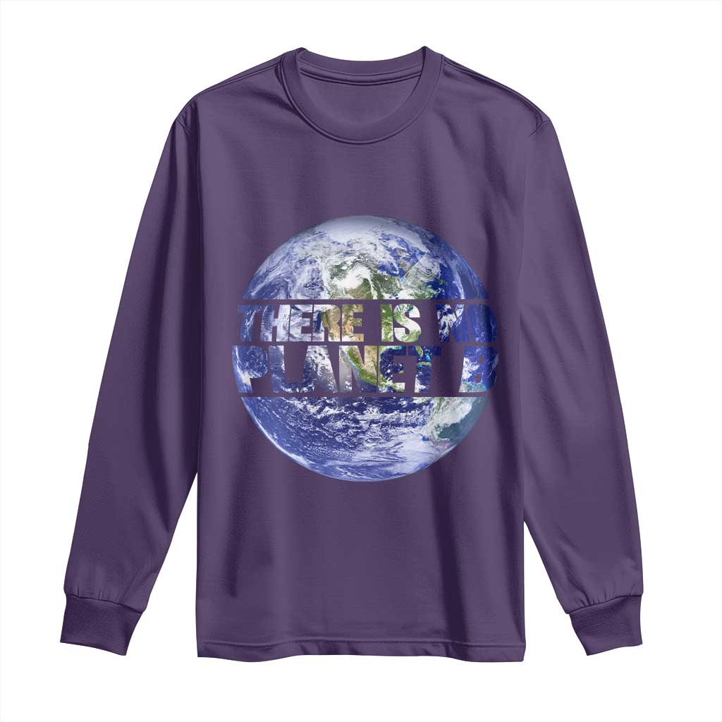There Is No Planet B Long Sleeve Shirt Earth Day Environmental Awareness Gift TS12 Purple Print Your Wear