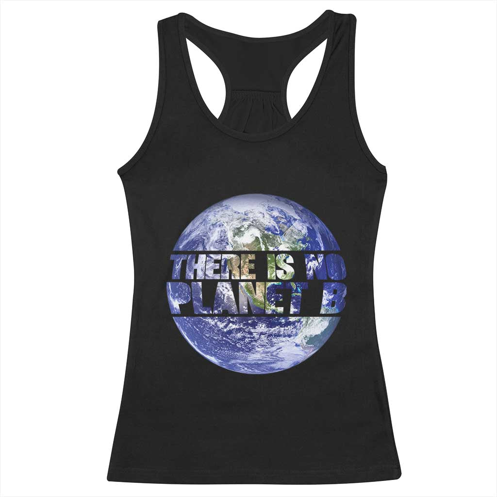 There Is No Planet B Racerback Tank Top Earth Day Environmental Awareness Gift TS12 Black Print Your Wear