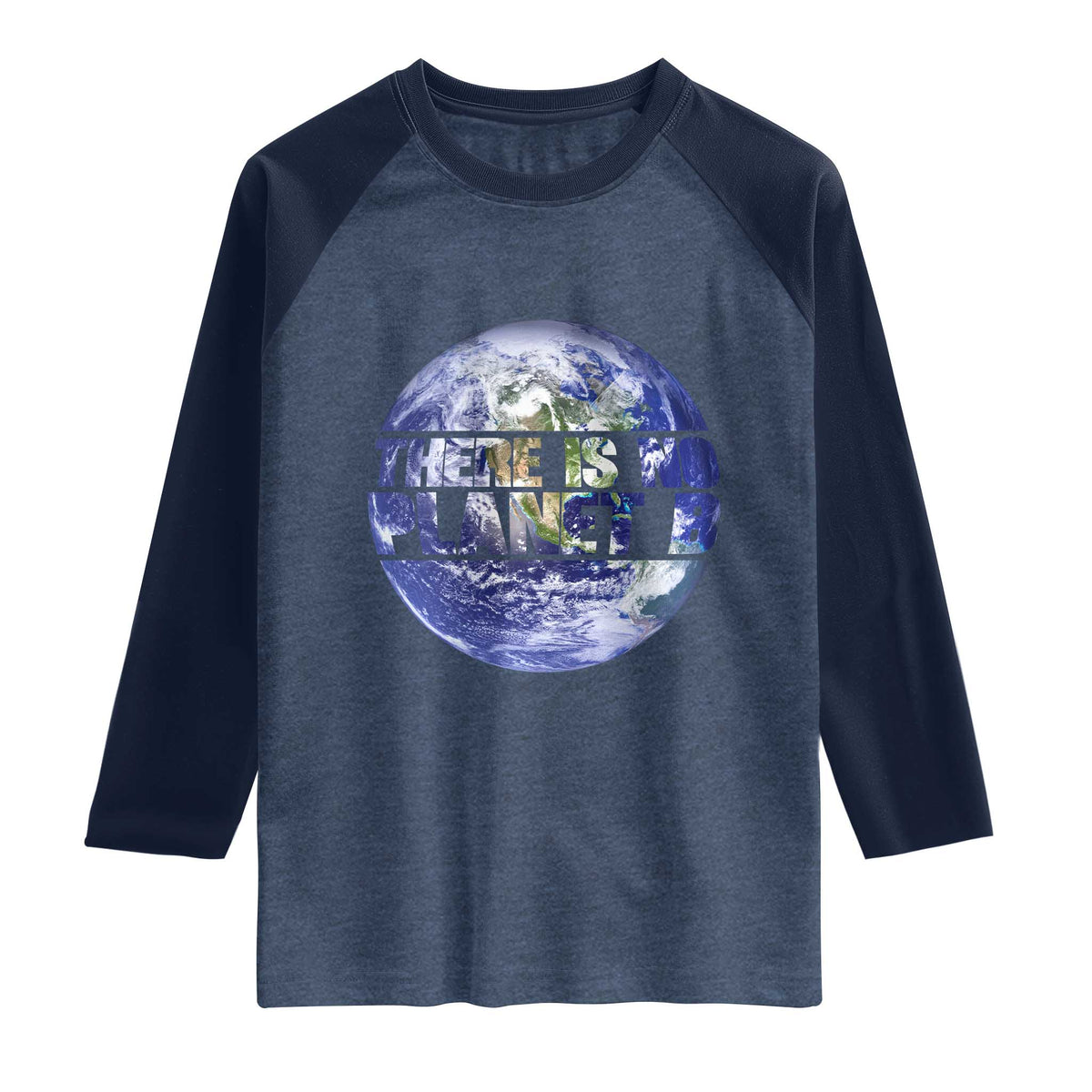 There Is No Planet B Raglan Shirt Earth Day Environmental Awareness Gift TS12 Heather Denim Navy Print Your Wear