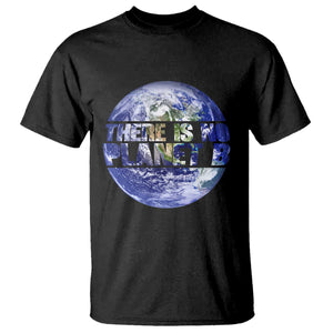 There Is No Planet B T Shirt Earth Day Environmental Awareness Gift TS12 Black Print Your Wear