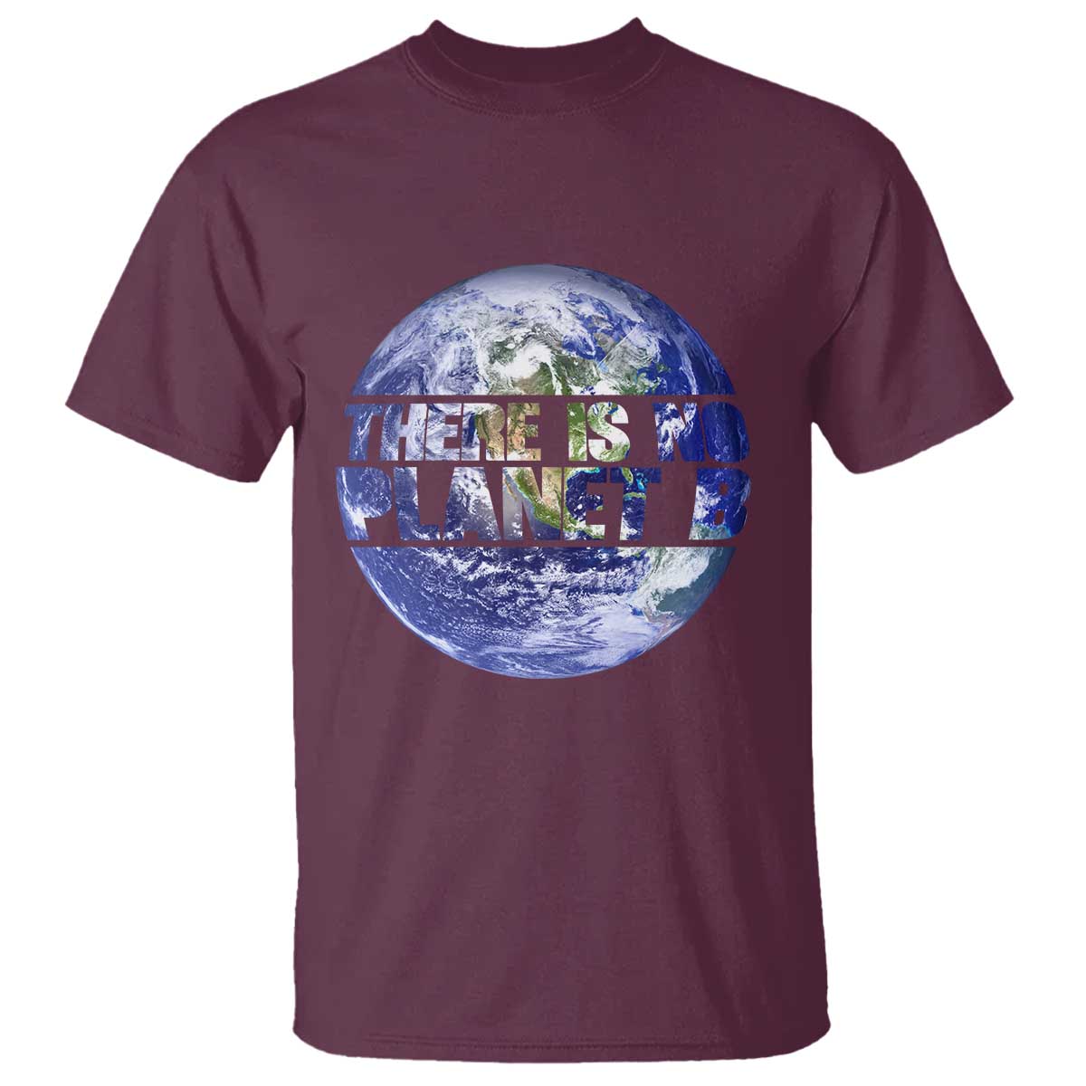 There Is No Planet B T Shirt Earth Day Environmental Awareness Gift TS12 Maroon Print Your Wear