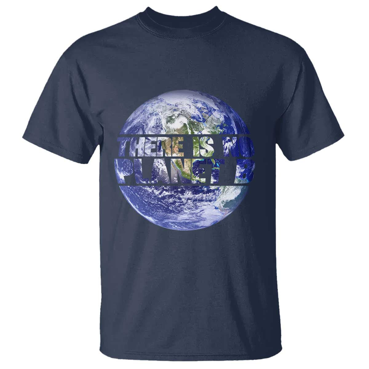 There Is No Planet B T Shirt Earth Day Environmental Awareness Gift TS12 Navy Print Your Wear