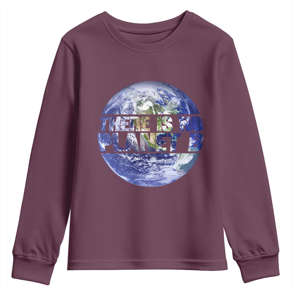 There Is No Planet B Youth Sweatshirt Earth Day Environmental Awareness Gift TS12 Maroon Print Your Wear
