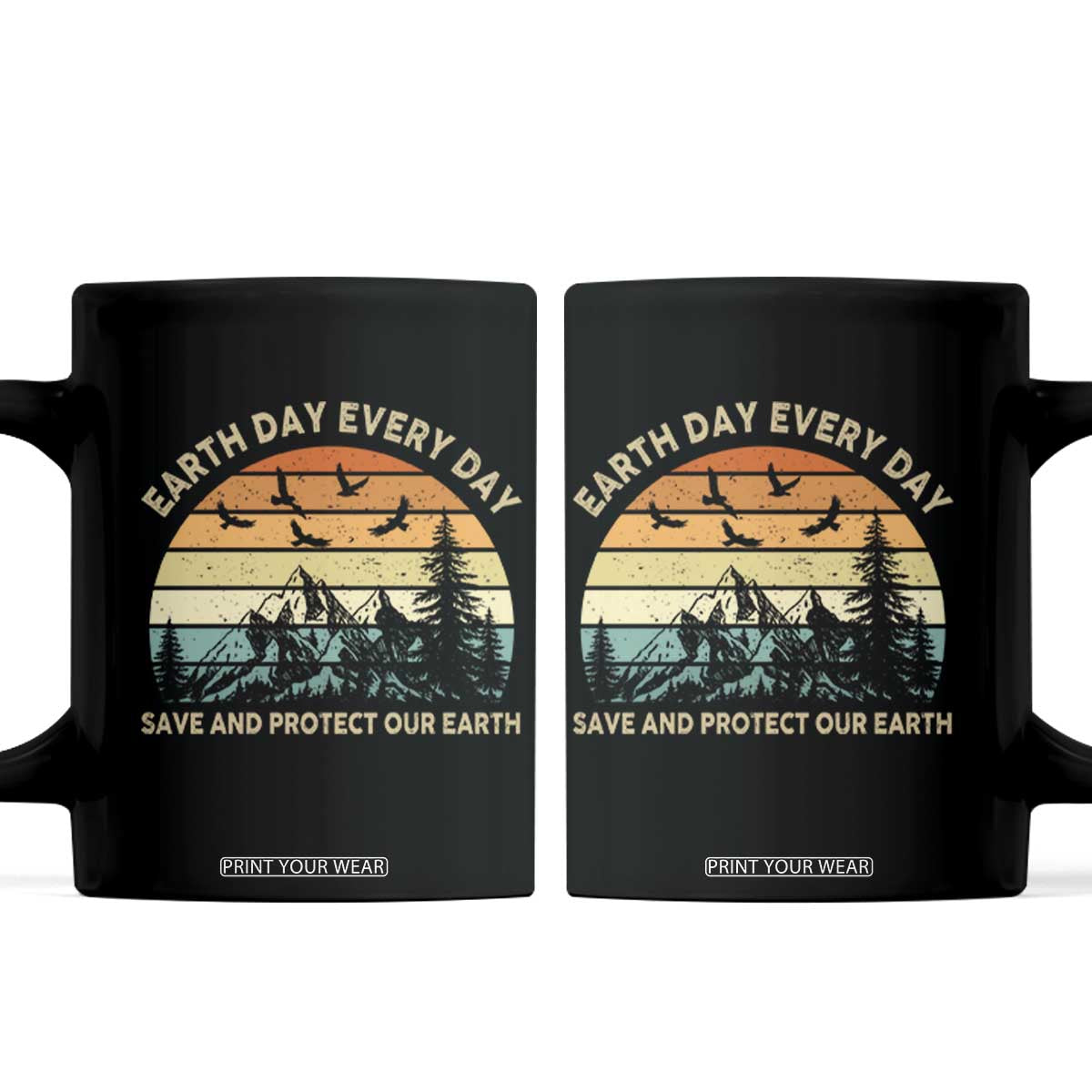 Earth Day Everyday Coffee Mug Save And Protect Our Earth TS12 Black Print Your Wear