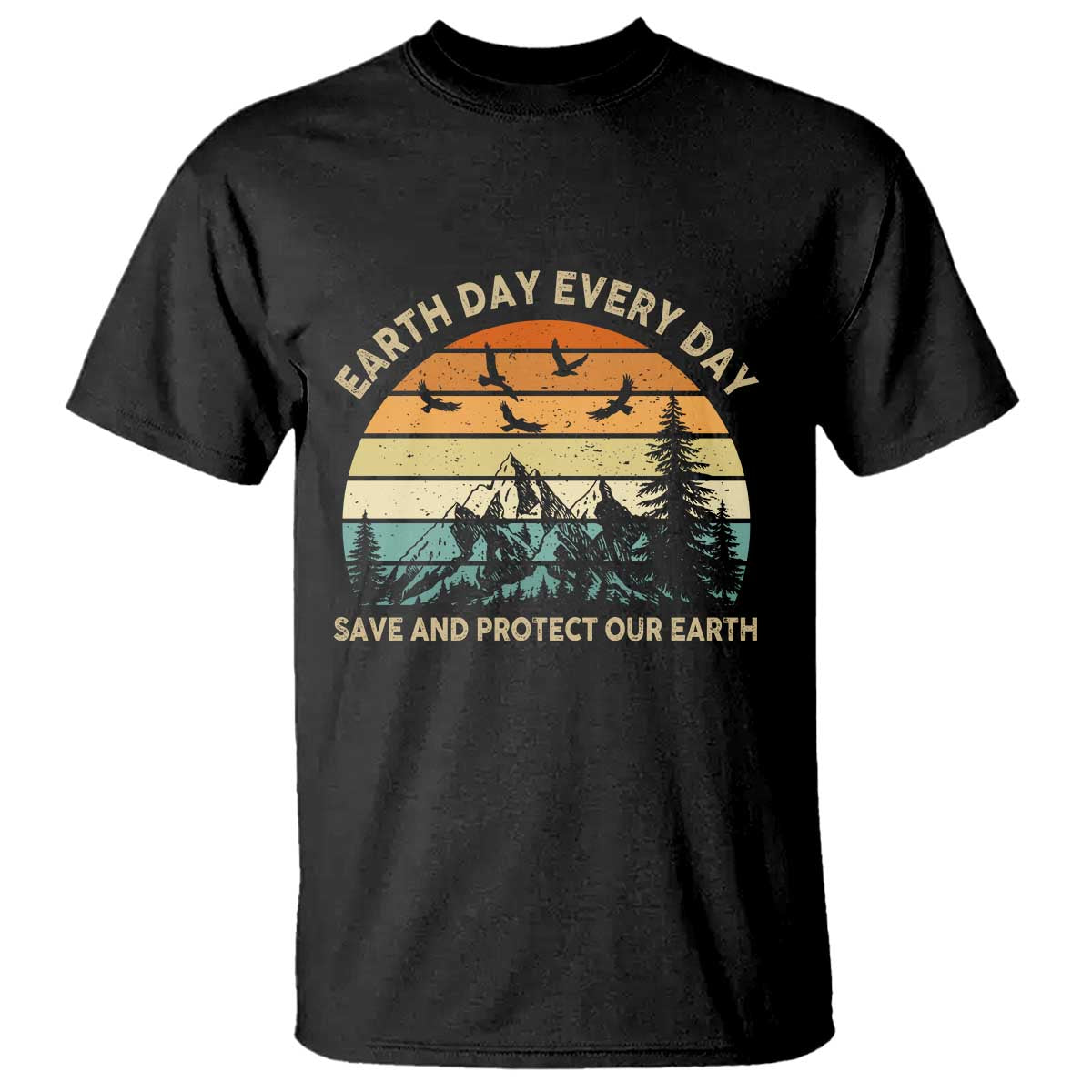 Earth Day Everyday T Shirt Save And Protect Our Earth TS12 Black Print Your Wear