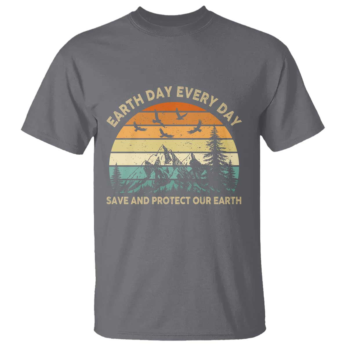 Earth Day Everyday T Shirt Save And Protect Our Earth TS12 Charcoal Print Your Wear