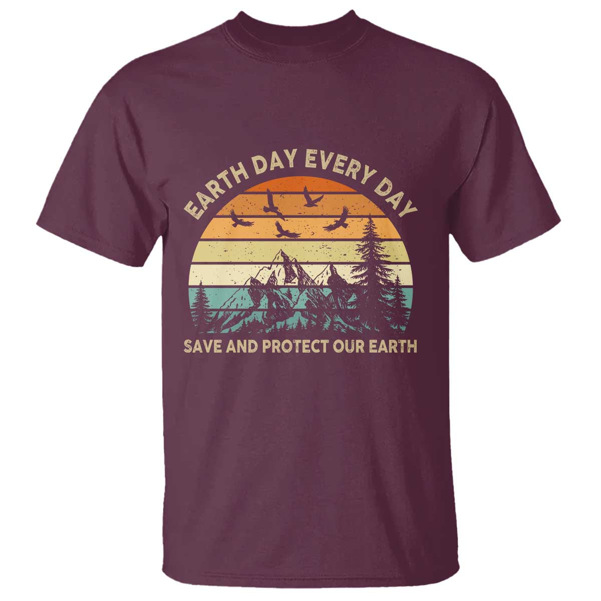 Earth Day Everyday T Shirt Save And Protect Our Earth TS12 Maroon Print Your Wear