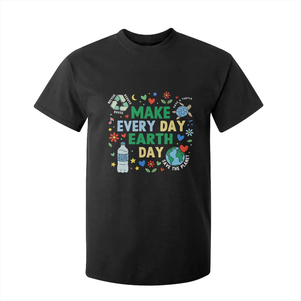 Make Every Day Earth Day Student Gift T Shirt For Kid Environmental Awareness TS12 Black Print Your Wear