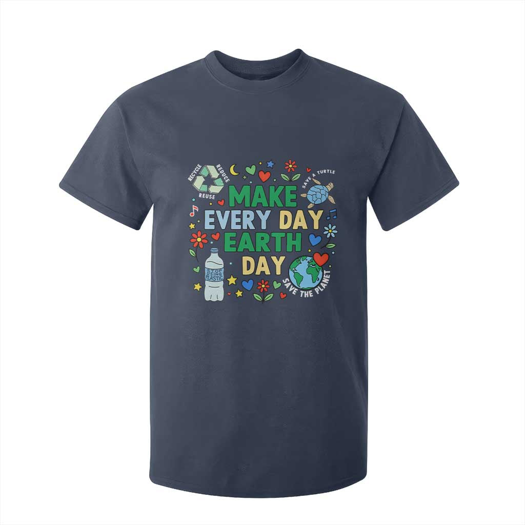 Make Every Day Earth Day Student Gift T Shirt For Kid Environmental Awareness TS12 Navy Print Your Wear
