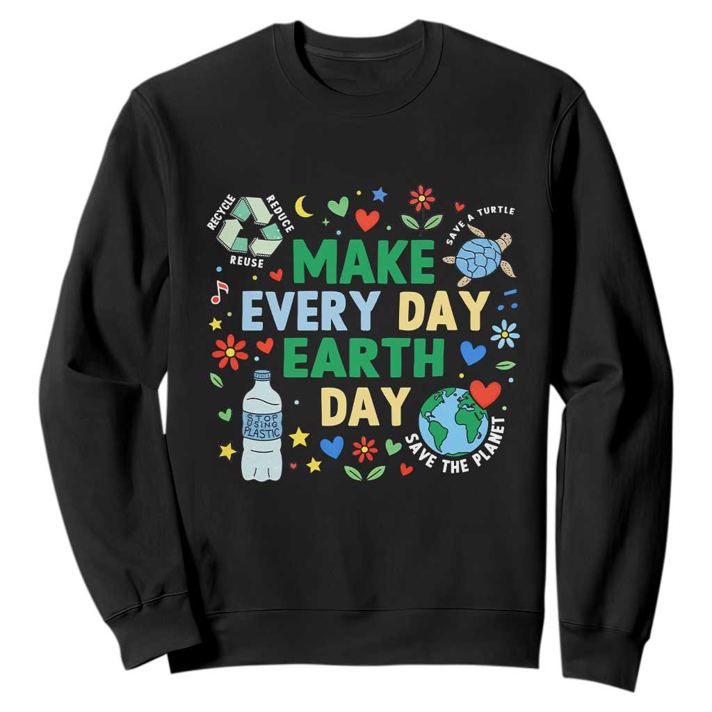 Make Every Day Earth Day Student Gift Sweatshirt Environmental Awareness TS12 Black Print Your Wear