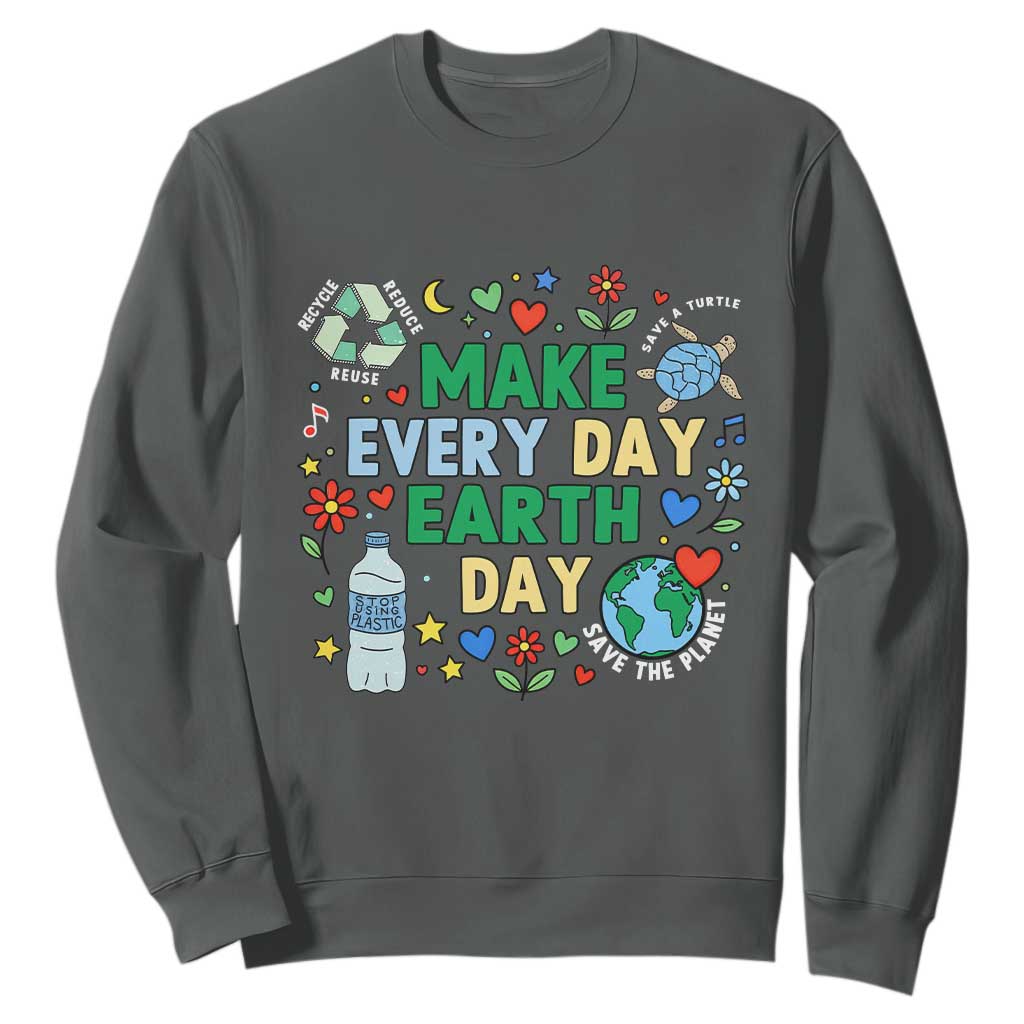Make Every Day Earth Day Student Gift Sweatshirt Environmental Awareness TS12 Dark Heather Print Your Wear