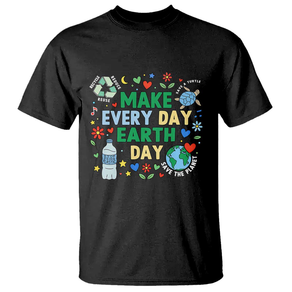 Make Every Day Earth Day Student Gift T Shirt Environmental Awareness TS12 Black Print Your Wear