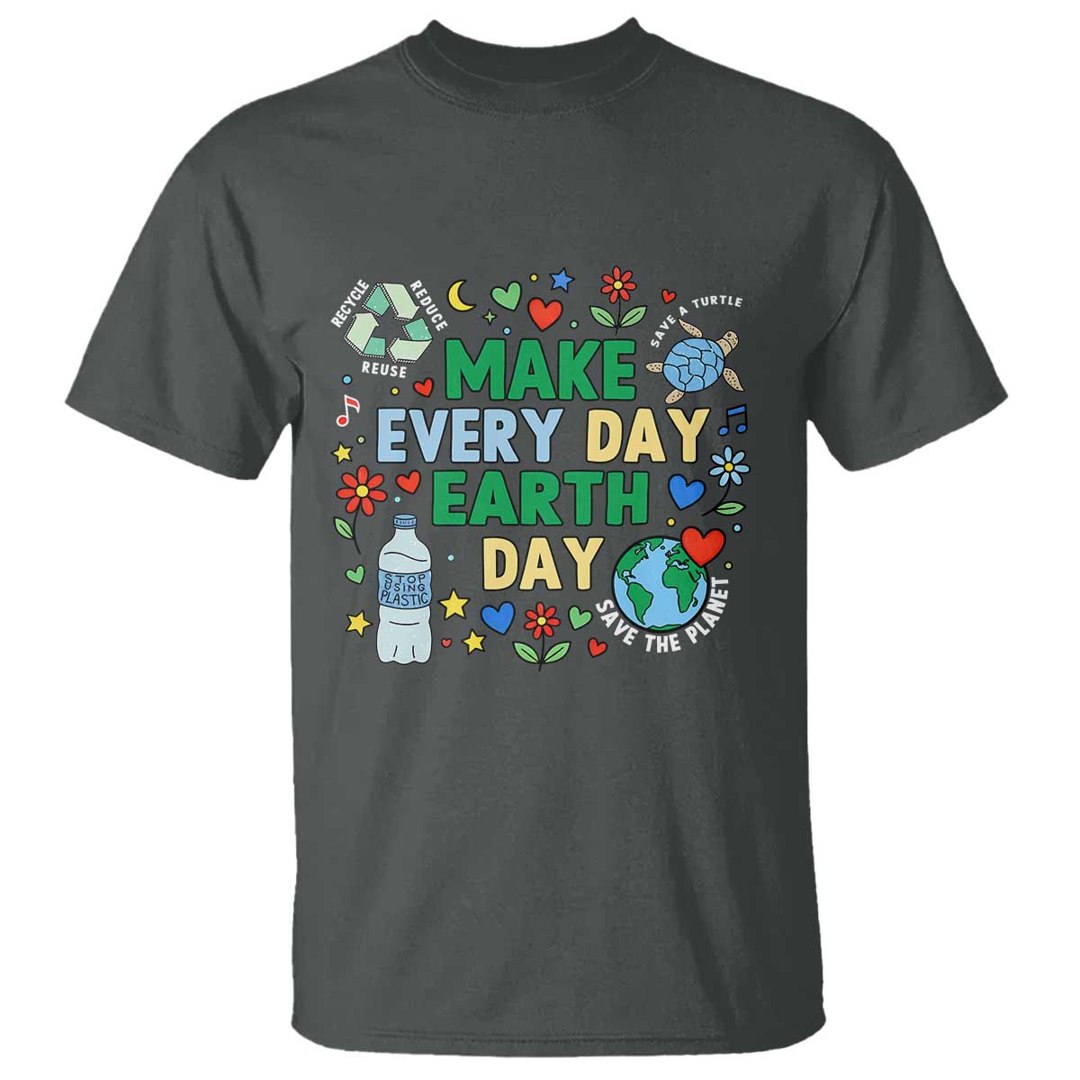 Make Every Day Earth Day Student Gift T Shirt Environmental Awareness TS12 Dark Heather Print Your Wear